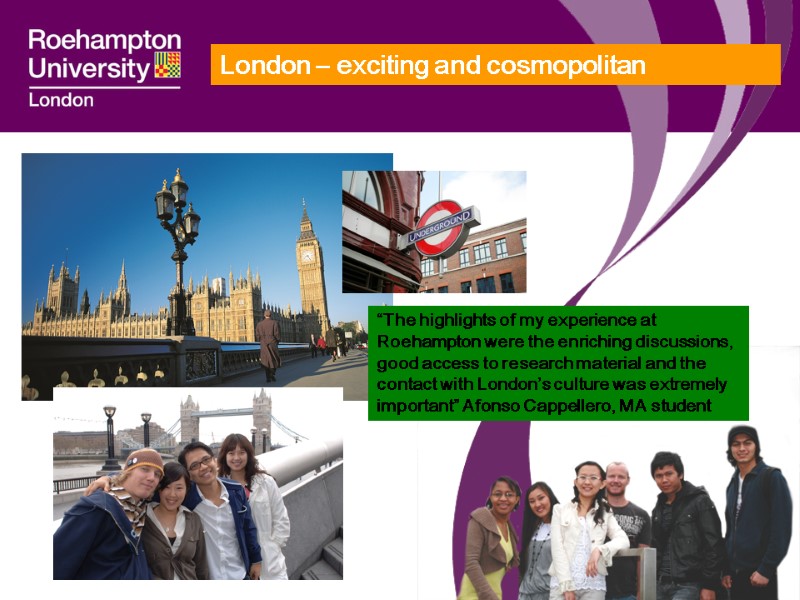 London – exciting and cosmopolitan  “The highlights of my experience at Roehampton were